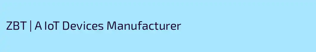 ZBT | A IoT Devices Manufacturer
